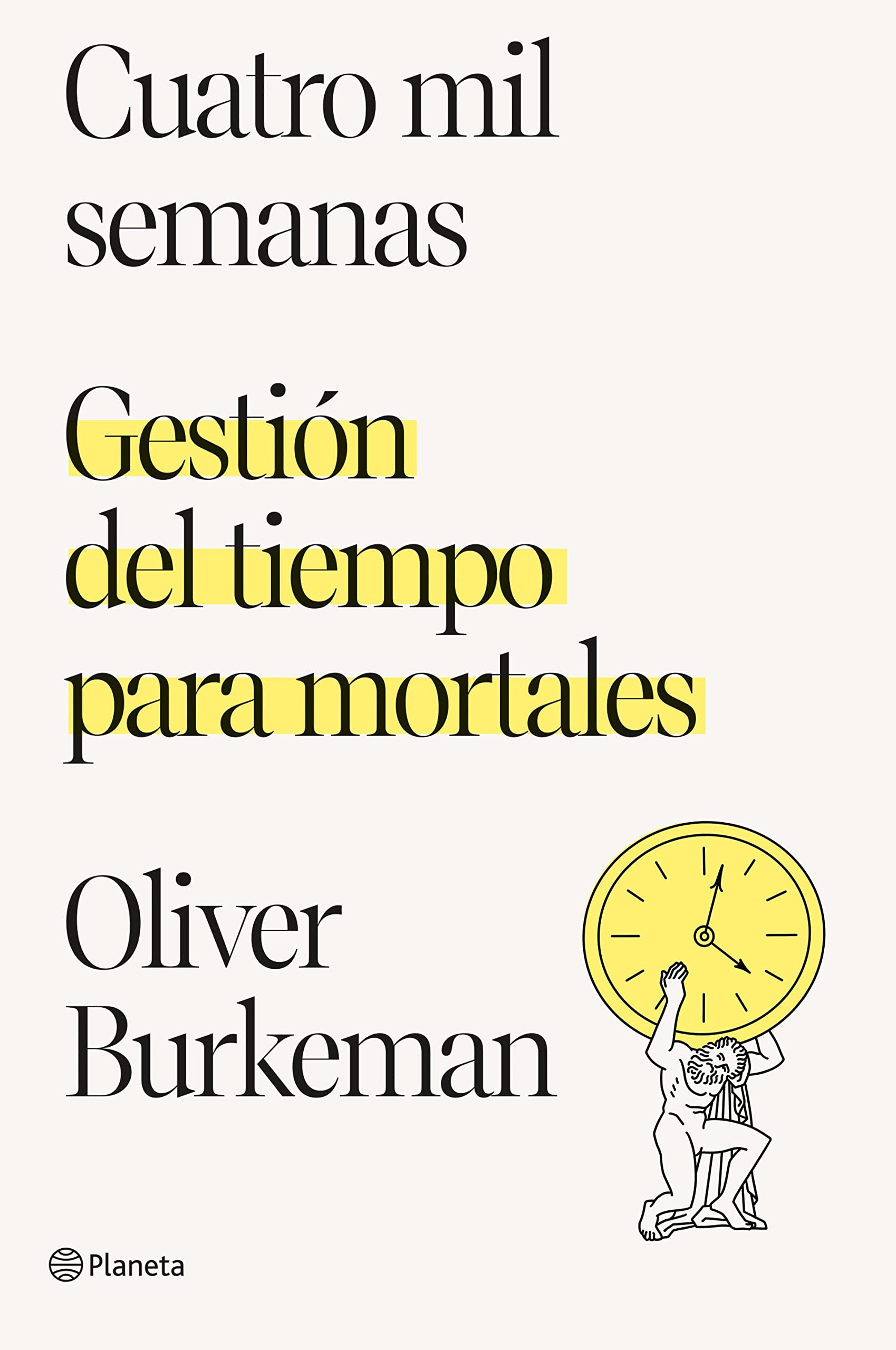 'Cuatro mil semanas: gestión del tiempo para mortales' de Oliver Burkeman